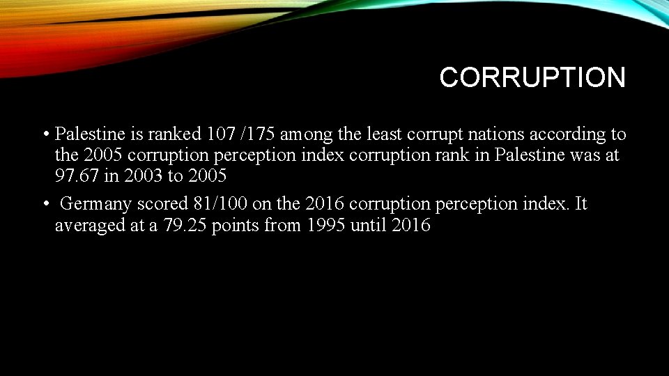 CORRUPTION • Palestine is ranked 107 /175 among the least corrupt nations according to