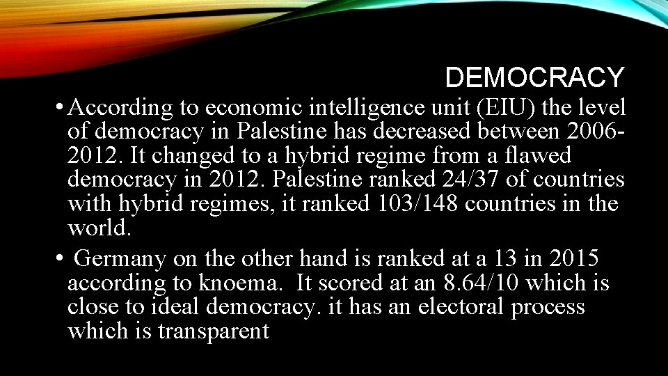 DEMOCRACY • According to economic intelligence unit (EIU) the level of democracy in Palestine