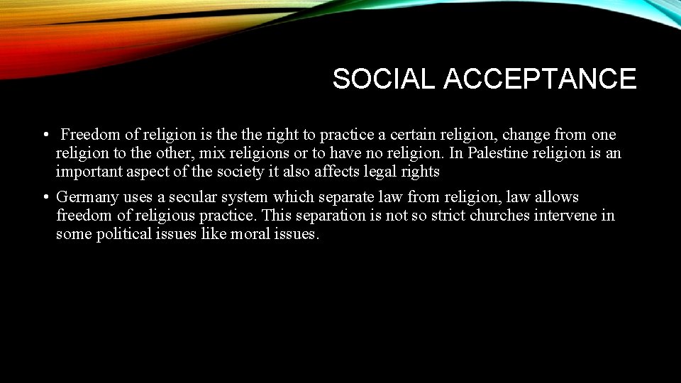 SOCIAL ACCEPTANCE • Freedom of religion is the right to practice a certain religion,