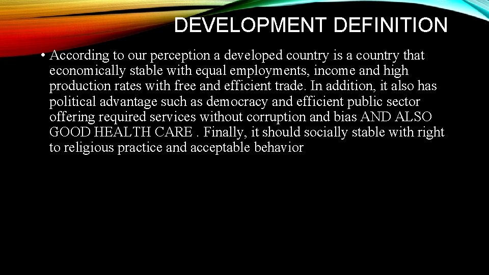 DEVELOPMENT DEFINITION • According to our perception a developed country is a country that