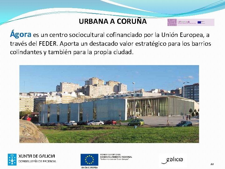 URBANA A CORUÑA Ágora es un centro sociocultural cofinanciado por la Unión Europea, a