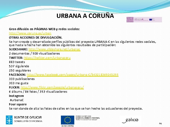 URBANA A CORUÑA Gran difusión en PÁGINAS WEB y redes sociales: http: //www. coruna.