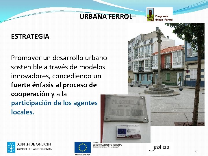 URBANA FERROL ESTRATEGIA Promover un desarrollo urbano sostenible a través de modelos innovadores, concediendo