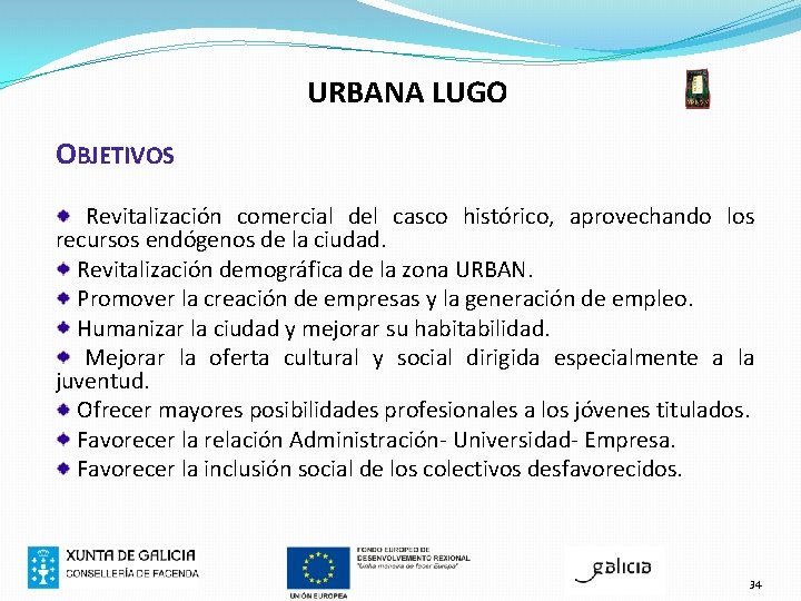 URBANA LUGO OBJETIVOS Revitalización comercial del casco histórico, aprovechando los recursos endógenos de la