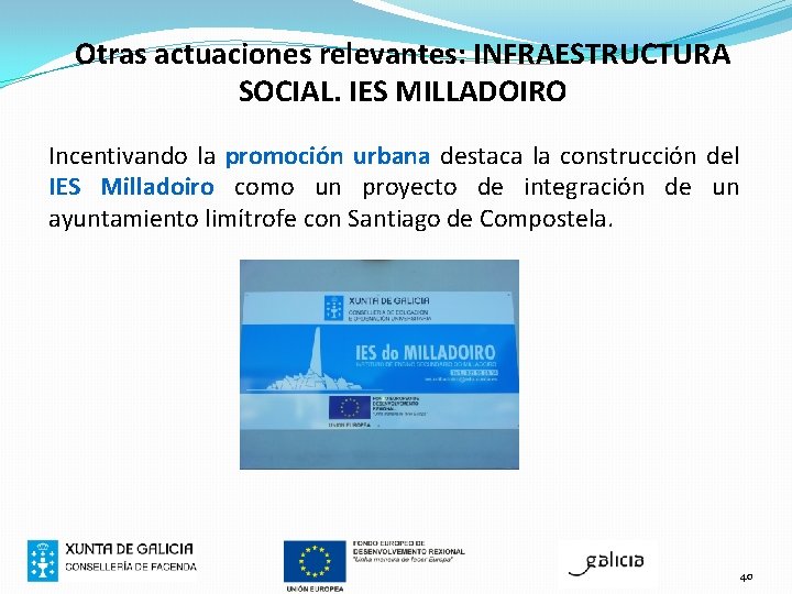 Otras actuaciones relevantes: INFRAESTRUCTURA SOCIAL. IES MILLADOIRO Incentivando la promoción urbana destaca la construcción