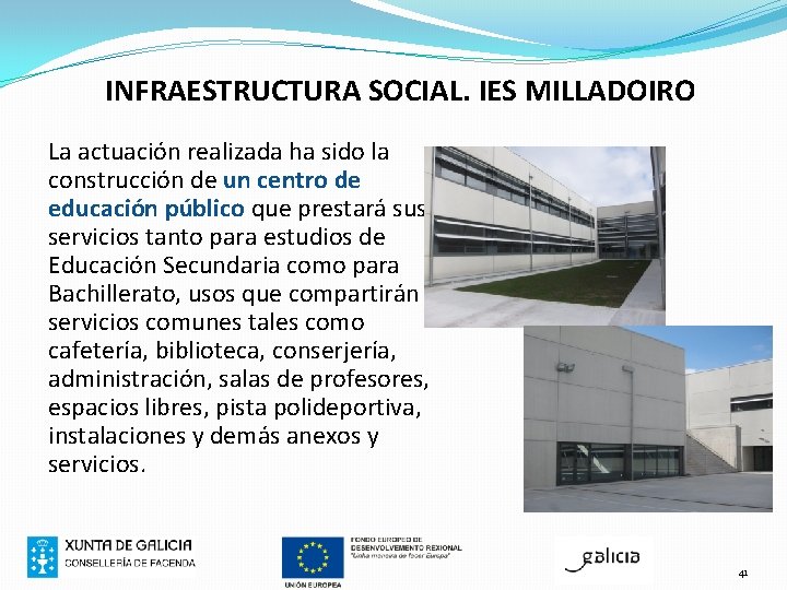 INFRAESTRUCTURA SOCIAL. IES MILLADOIRO La actuación realizada ha sido la construcción de un centro