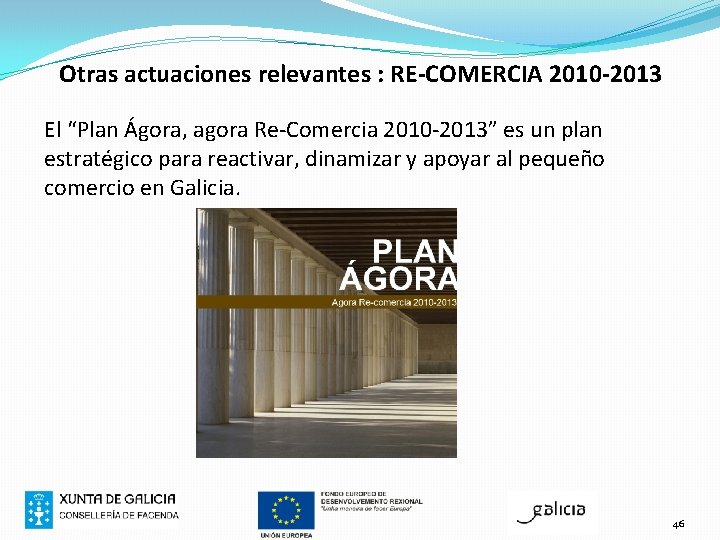 Otras actuaciones relevantes : RE-COMERCIA 2010 -2013 El “Plan Ágora, agora Re-Comercia 2010 -2013”