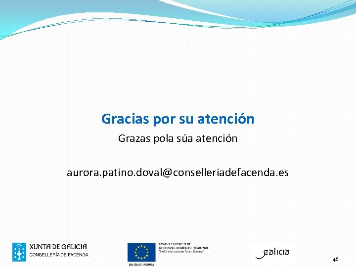 Gracias por su atención Grazas pola súa atención aurora. patino. doval@conselleriadefacenda. es 48 