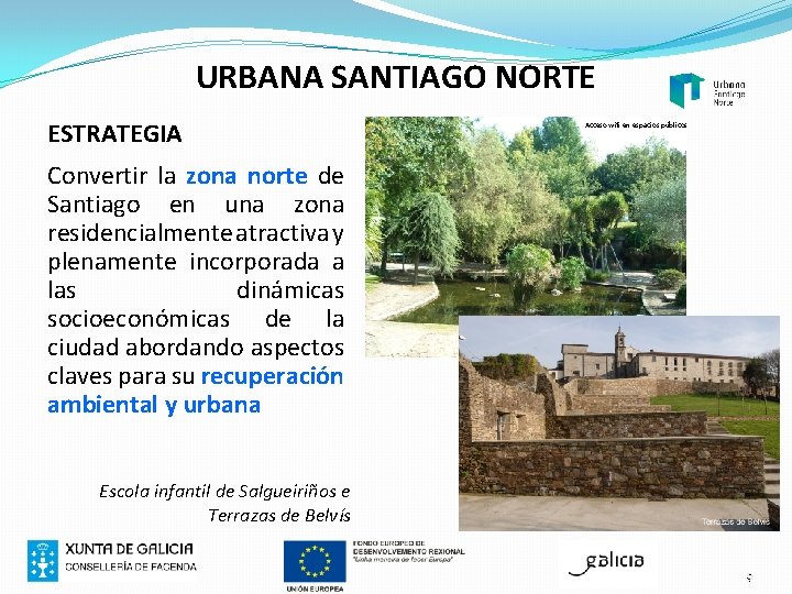 URBANA SANTIAGO NORTE ESTRATEGIA Acceso wifi en espacios públicos Convertir la zona norte de