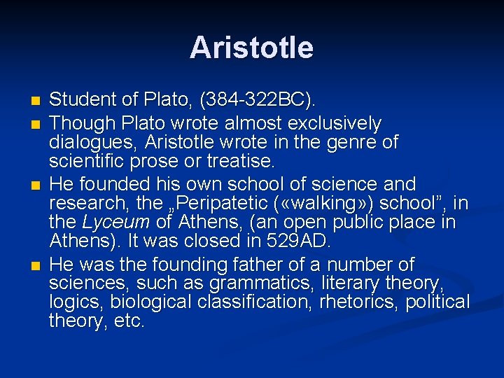 Aristotle n n Student of Plato, (384 -322 BC). Though Plato wrote almost exclusively