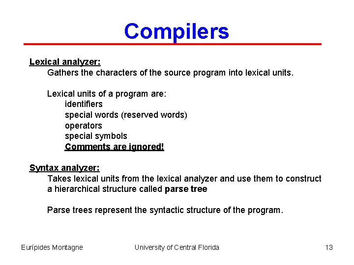 Compilers Lexical analyzer: Gathers the characters of the source program into lexical units. Lexical