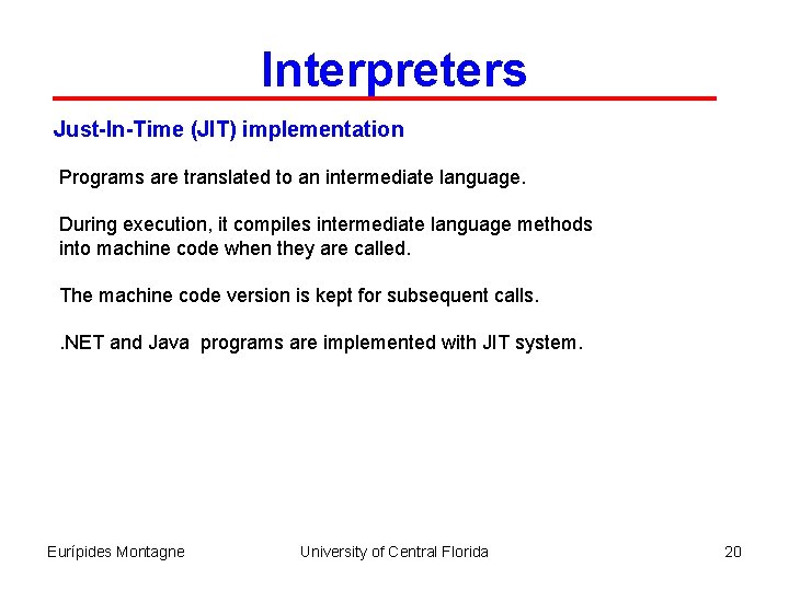 Interpreters Just-In-Time (JIT) implementation Programs are translated to an intermediate language. During execution, it