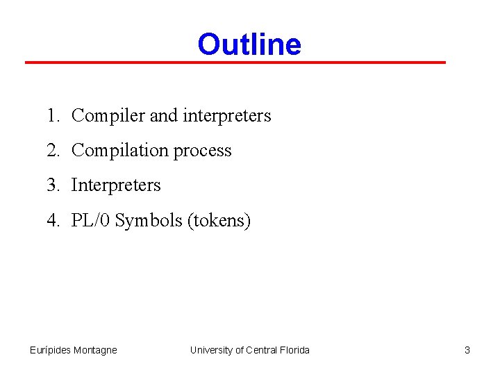Outline 1. Compiler and interpreters 2. Compilation process 3. Interpreters 4. PL/0 Symbols (tokens)