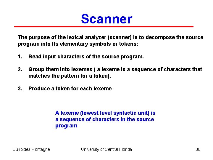 Scanner The purpose of the lexical analyzer (scanner) is to decompose the source program