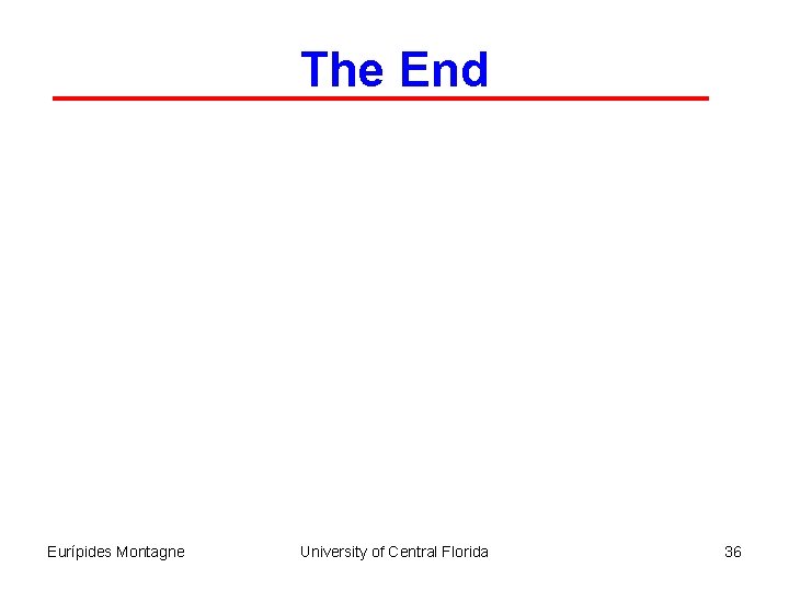The End Eurípides Montagne University of Central Florida 36 