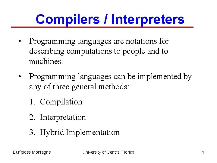 Compilers / Interpreters • Programming languages are notations for describing computations to people and