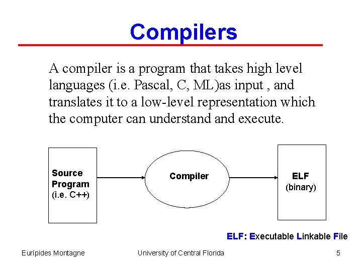 Compilers A compiler is a program that takes high level languages (i. e. Pascal,