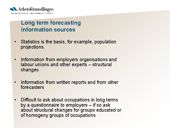 Long term forecasting information sources • Statistics is the basis, for example, population projections.