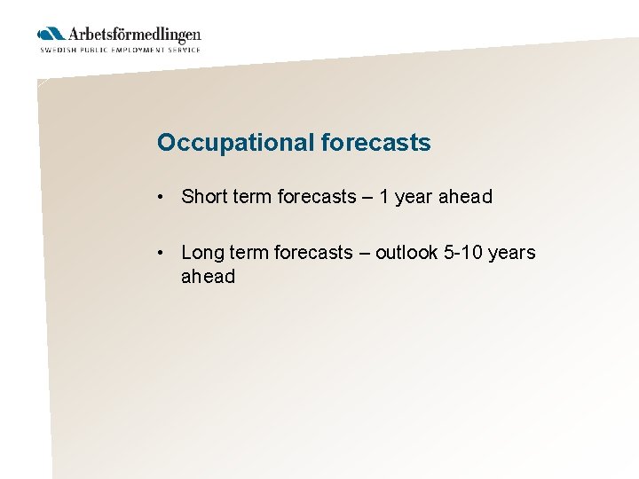 Occupational forecasts • Short term forecasts – 1 year ahead • Long term forecasts