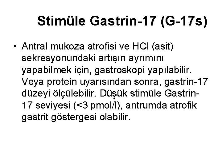 Stimüle Gastrin-17 (G-17 s) • Antral mukoza atrofisi ve HCl (asit) sekresyonundaki artışın ayrımını