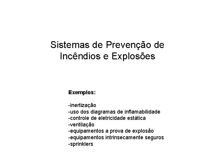 Sistemas de Prevenção de Incêndios e Explosões Exemplos: -inertização -uso dos diagramas de inflamabilidade