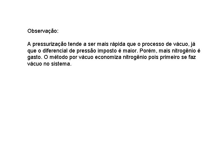 Observação: A pressurização tende a ser mais rápida que o processo de vácuo, já