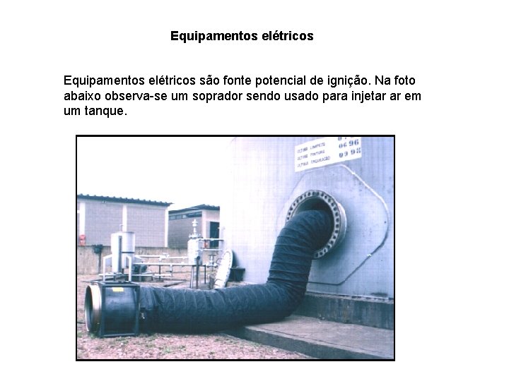 Equipamentos elétricos são fonte potencial de ignição. Na foto abaixo observa-se um soprador sendo