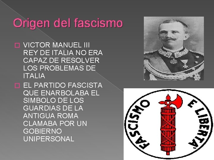 Origen del fascismo VICTOR MANUEL III REY DE ITALIA NO ERA CAPAZ DE RESOLVER