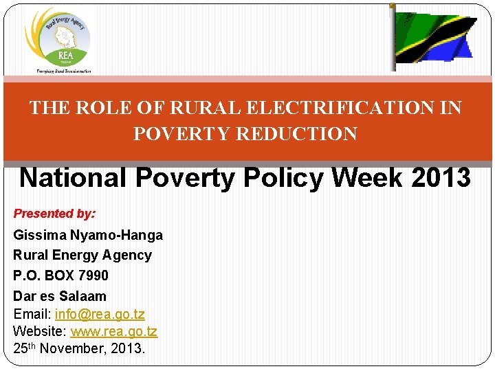 THE ROLE OF RURAL ELECTRIFICATION IN POVERTY REDUCTION National Poverty Policy Week 2013 Presented