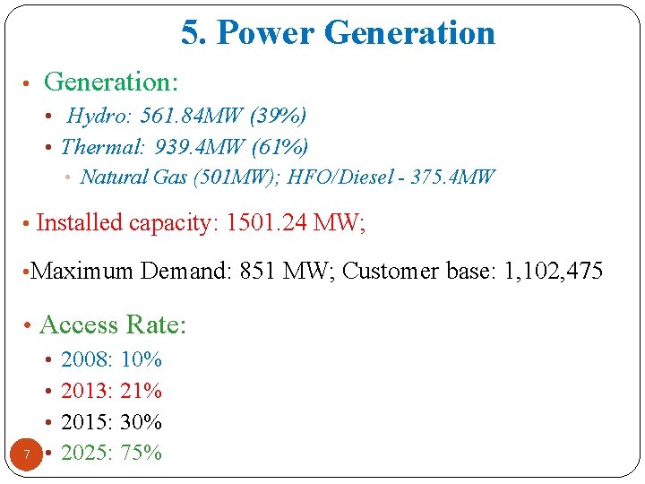 5. Power Generation • Generation: • Hydro: 561. 84 MW (39%) • Thermal: 939.