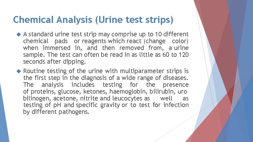 Chemical Analysis (Urine test strips) A standard urine test strip may comprise up to