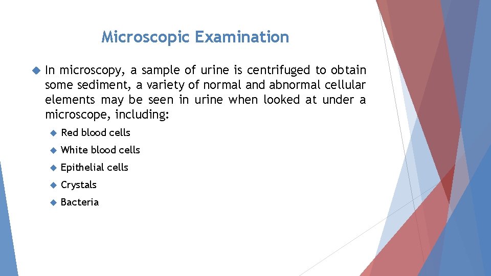 Microscopic Examination In microscopy, a sample of urine is centrifuged to obtain some sediment,