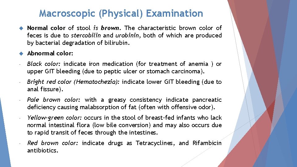 Macroscopic (Physical) Examination Normal color of stool is brown. The characteristic brown color of