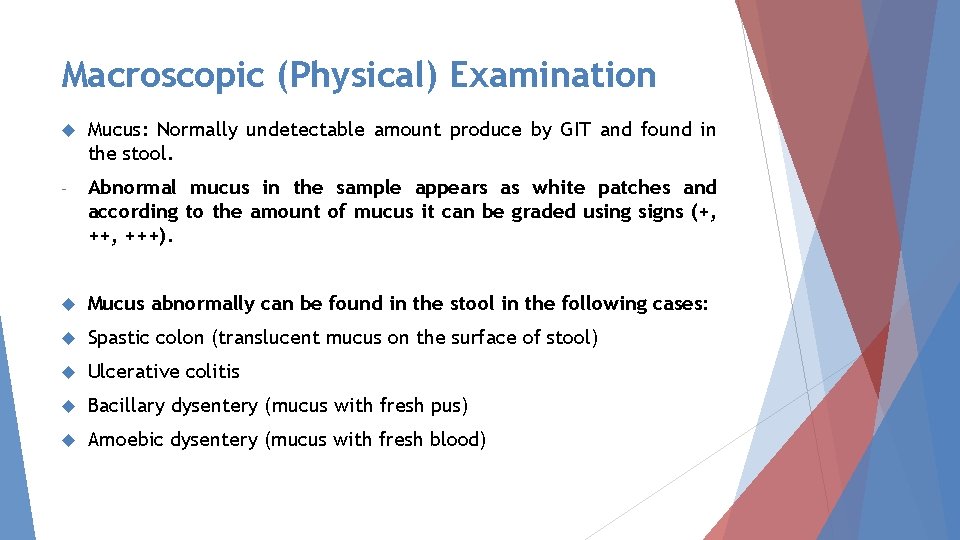 Macroscopic (Physical) Examination Mucus: Normally undetectable amount produce by GIT and found in the