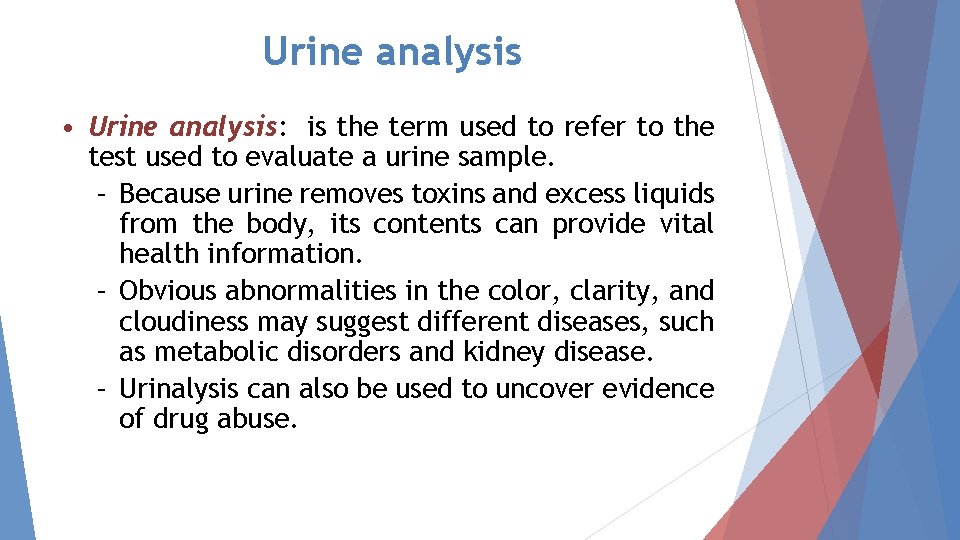 Urine analysis • Urine analysis: is the term used to refer to the test