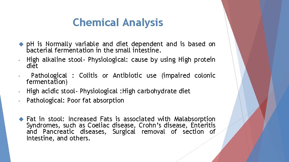 Chemical Analysis p. H is Normally variable and diet dependent and is based on