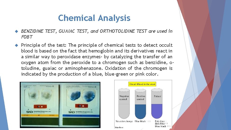 Chemical Analysis BENZIDINE TEST, GUAIAC TEST, and ORTHOTOLIDINE TEST are used in FOBT Principle