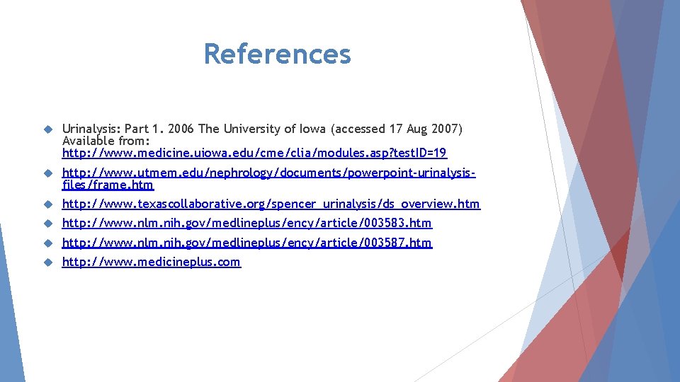 References Urinalysis: Part 1. 2006 The University of Iowa (accessed 17 Aug 2007) Available