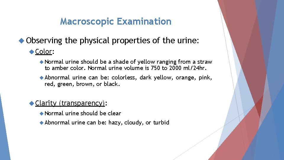 Macroscopic Examination Observing the physical properties of the urine: Color: Normal urine should be