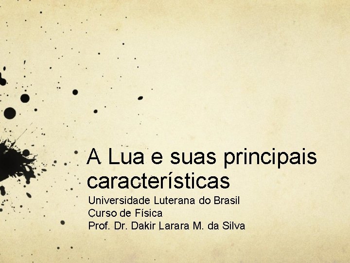 A Lua e suas principais características Universidade Luterana do Brasil Curso de Física Prof.