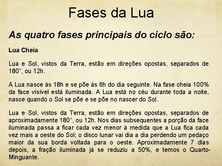 Fases da Lua As quatro fases principais do ciclo são: Lua Cheia Lua e