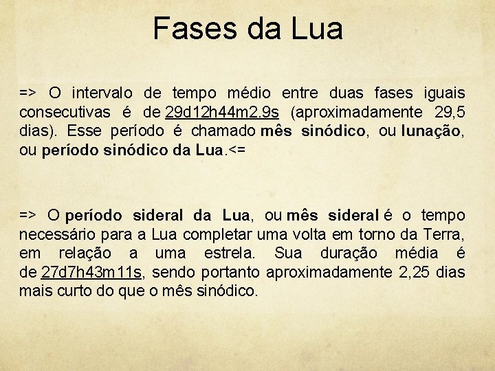 Fases da Lua => O intervalo de tempo médio entre duas fases iguais consecutivas