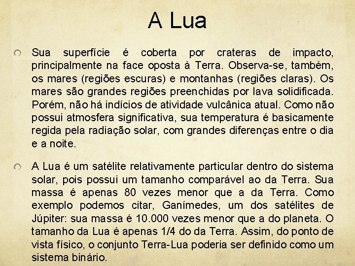 A Lua Sua superfície é coberta por crateras de impacto, principalmente na face oposta