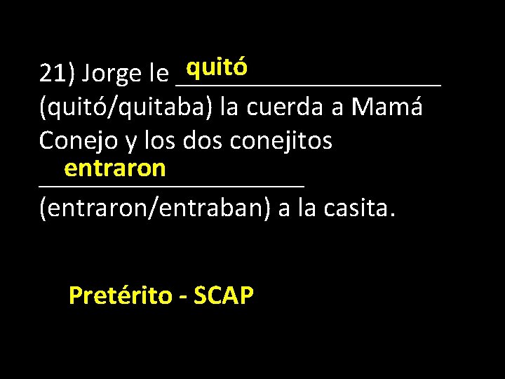 quitó 21) Jorge le __________ (quitó/quitaba) la cuerda a Mamá Conejo y los dos