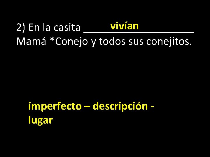 vivían 2) En la casita __________ Mamá *Conejo y todos sus conejitos. imperfecto –