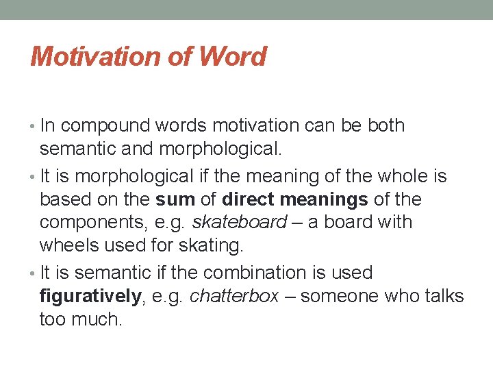 Motivation of Word • In compound words motivation can be both semantic and morphological.