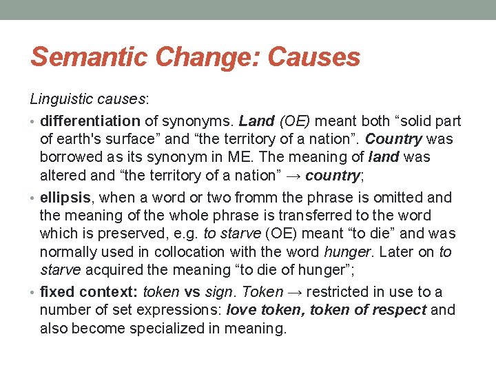 Semantic Change: Causes Linguistic causes: • differentiation of synonyms. Land (OE) meant both “solid