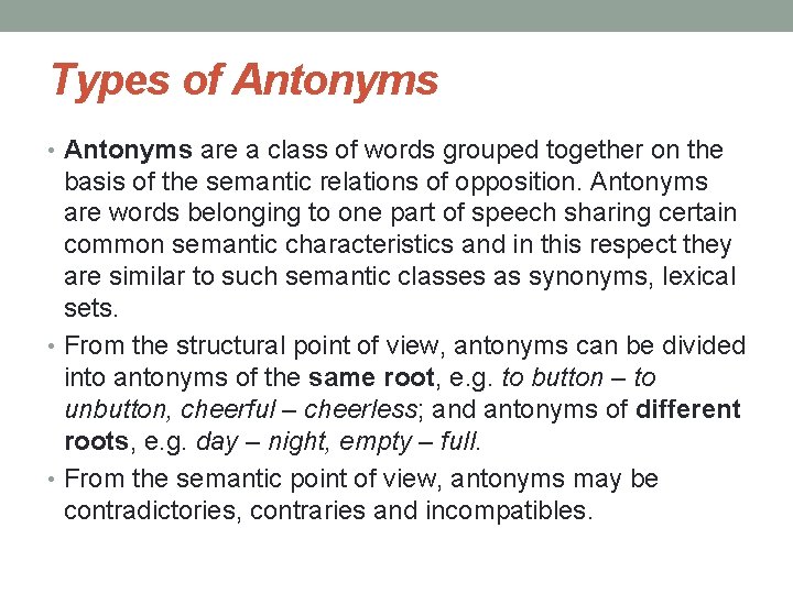 Types of Antonyms • Antonyms are a class of words grouped together on the