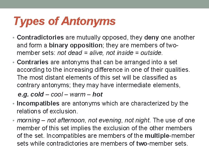 Types of Antonyms • Contradictories are mutually opposed, they deny one another and form