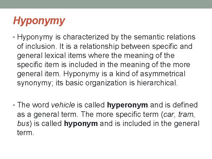 Hyponymy • Hyponymy is characterized by the semantic relations of inclusion. It is a